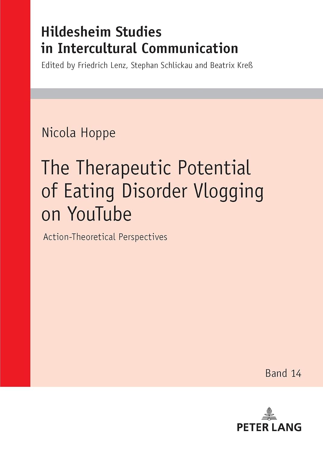 The Therapeutic Potential of Eating Disorder Vlogging on YouTube: Action-Theoretical Perspectives (Hildesheimer Schriften zur Interkulturellen … Studies in Intercultural Communication, 14)
