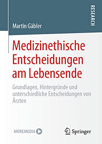 Medizinethische Entscheidungen am Lebensende: Grundlagen, Hintergründe und unterschiedliche Entscheidungen von Ärzten (German Edition)