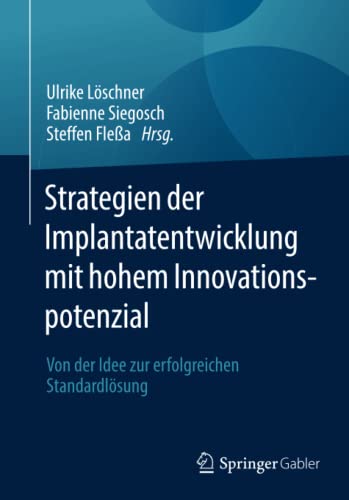 Strategien der Implantatentwicklung mit hohem Innovationspotenzial: Von der Idee zur erfolgreichen Standardlösung (German Edition)