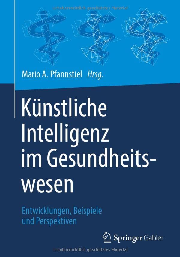 Künstliche Intelligenz im Gesundheitswesen: Entwicklungen, Beispiele und Perspektiven (German Edition)