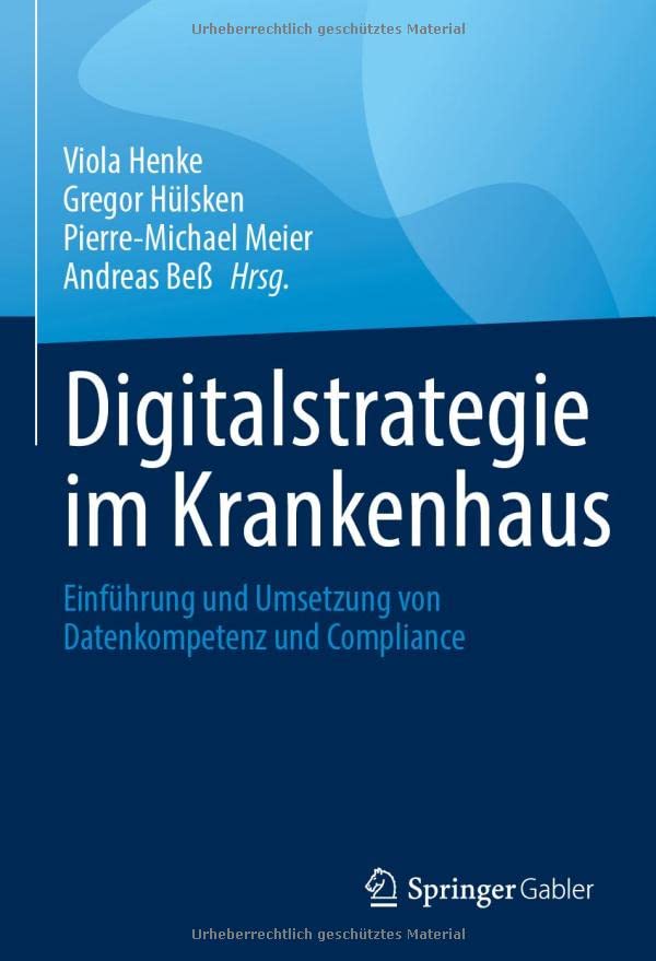 Digitalstrategie im Krankenhaus: Einführung und Umsetzung von Datenkompetenz und Compliance (German Edition)