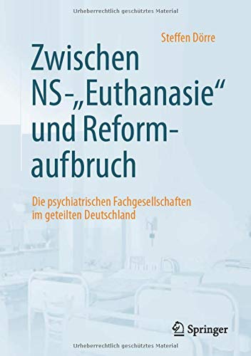 Zwischen NS-“Euthanasie” und Reformaufbruch: Die psychiatrischen Fachgesellschaften im geteilten Deutschland (German Edition)