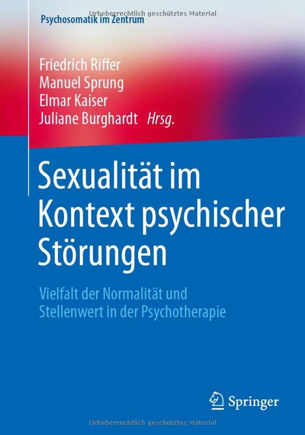 Sexualität im Kontext psychischer Störungen: Vielfalt der Normalität und Stellenwert in der Psychotherapie (Psychosomatik im Zentrum, 5) (German Edition)