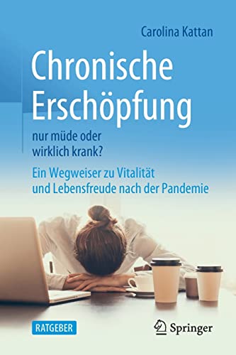 Chronische Erschöpfung – nur müde oder wirklich krank?: Ein Wegweiser zu Vitalität und Lebensfreude nach der Pandemie (German Edition)