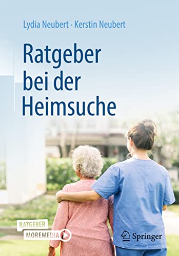 Das richtige Pflegeheim finden: Ein Ratgeber für Angehörige (German Edition)