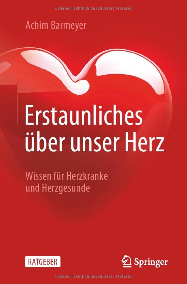 Erstaunliches über unser Herz: Wissen für Herzkranke und Herzgesunde (German Edition)