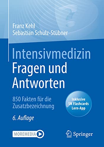 Intensivmedizin Fragen und Antworten: 850 Fakten für die Zusatzbezeichnung (German Edition)