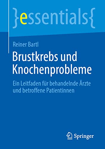 Brustkrebs und Knochenprobleme: Ein Leitfaden für behandelnde Ärzte und betroffene Patientinnen (essentials) (German Edition)
