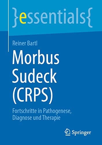 Morbus Sudeck (CRPS): Fortschritte in Pathogenese, Diagnose und Therapie (essentials) (German Edition)