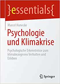 Psychologie und Klimakrise: Psychologische Erkenntnisse zum klimabezogenen Verhalten und Erleben (essentials) (German Edition)