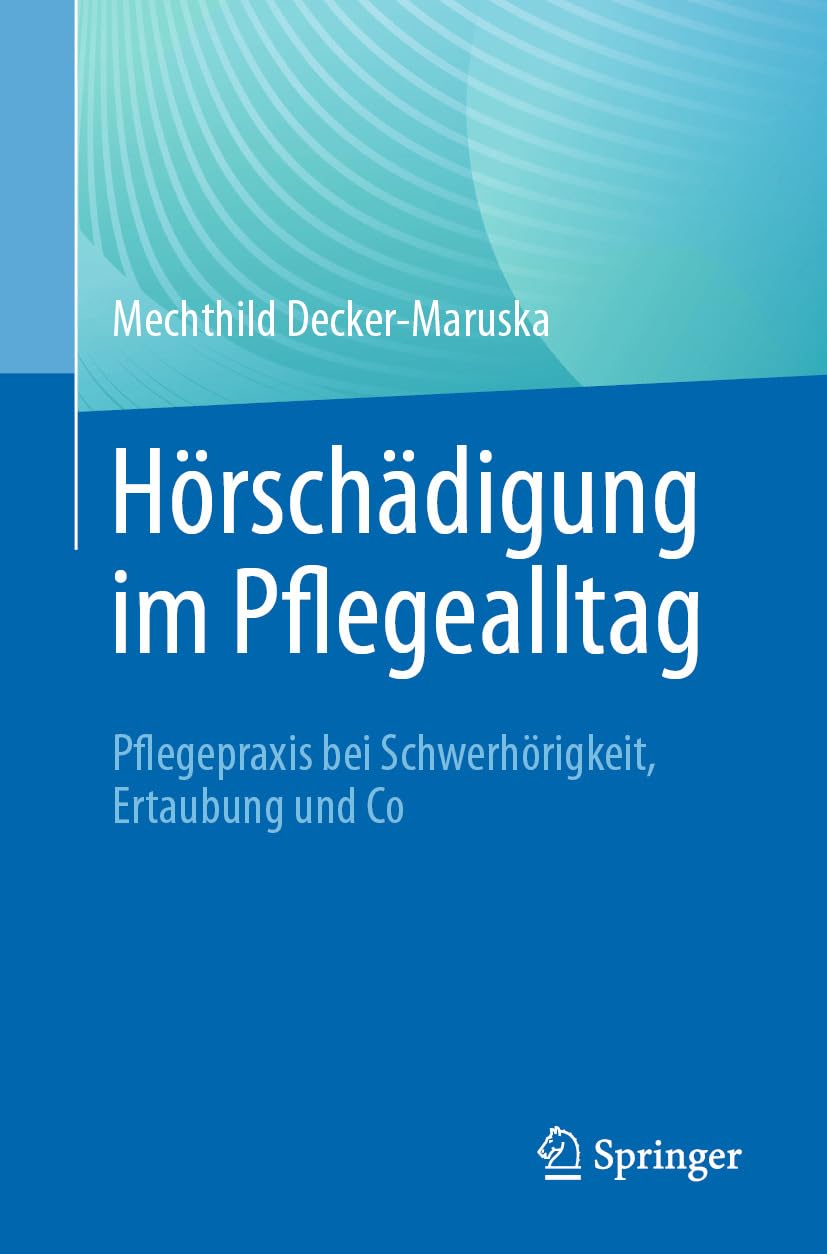 Hörschädigung im Pflegealltag: Pflegepraxis bei Schwerhörigkeit, Ertaubung und Co (German Edition)