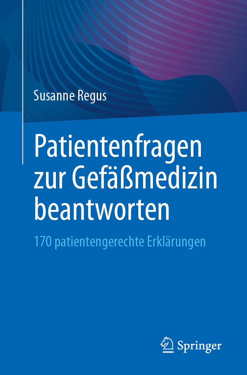 Patientenfragen zur Gefäßmedizin beantworten: 170 patientengerechte Erklärungen (German Edition)