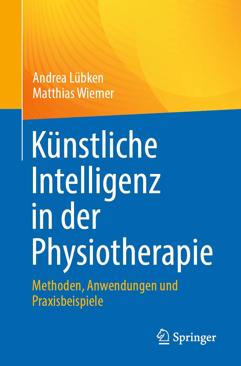 Künstliche Intelligenz in der Physiotherapie: Methoden, Anwendungen und Praxisbeispiele (German Edition)
