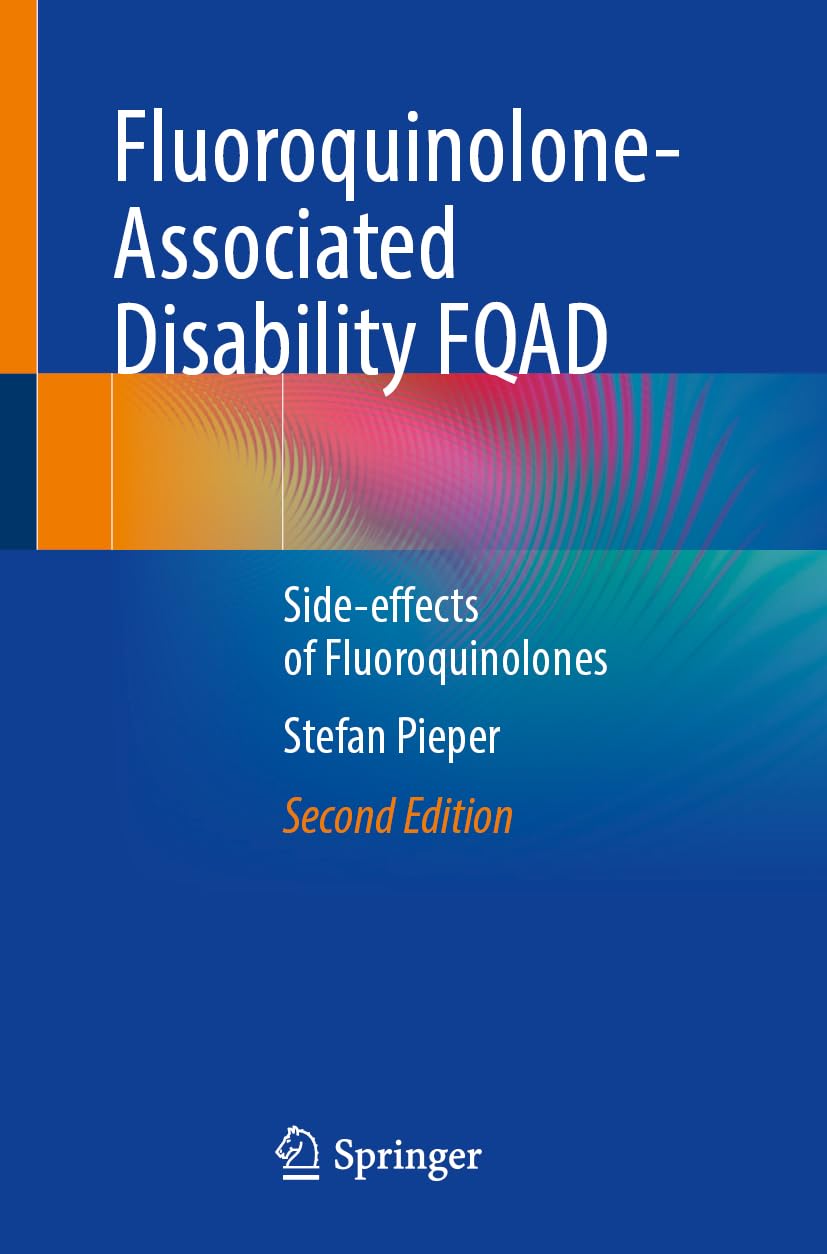 Fluoroquinolone-Associated Disability FQAD: Side-effects of Fluoroquinolones, 2025th Edition