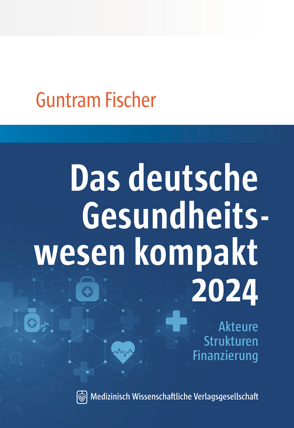 Das deutsche Gesundheitswesen kompakt 2024: Akteure, Strukturen, Finanzierung