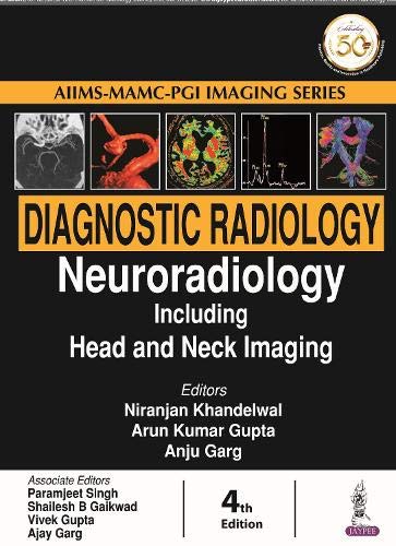 Diagnostic Radiology: Neuroradiology Including Head and Neck Imaging, 4th edition (Aiims-mamc-pgi Imaging)
