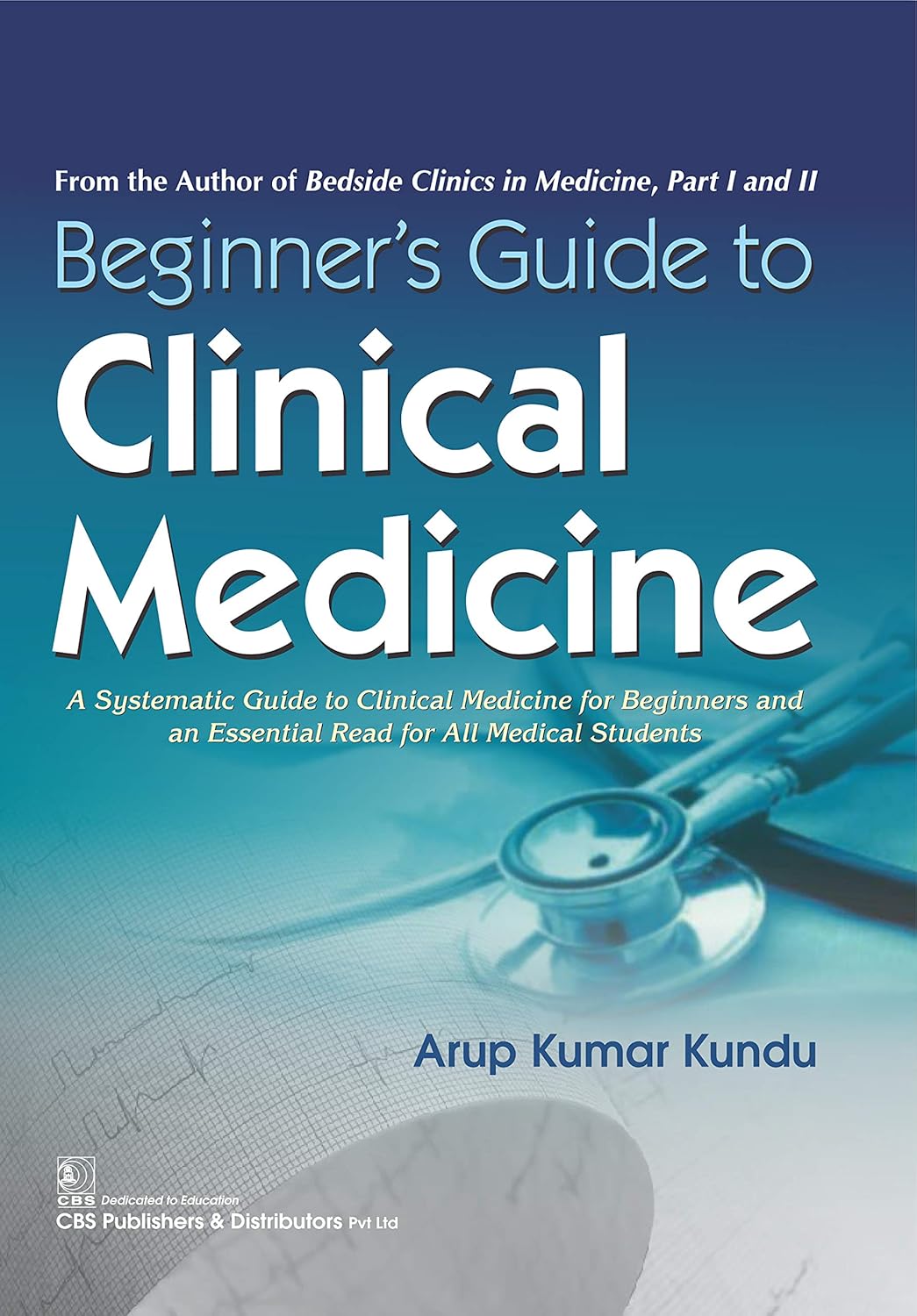 A Beginner’s Guide to Clinical Medicine: A Systematic Guide to Clinical Medicine for Beginners and an Essential Read for All Medical Students, Two-Volume Set