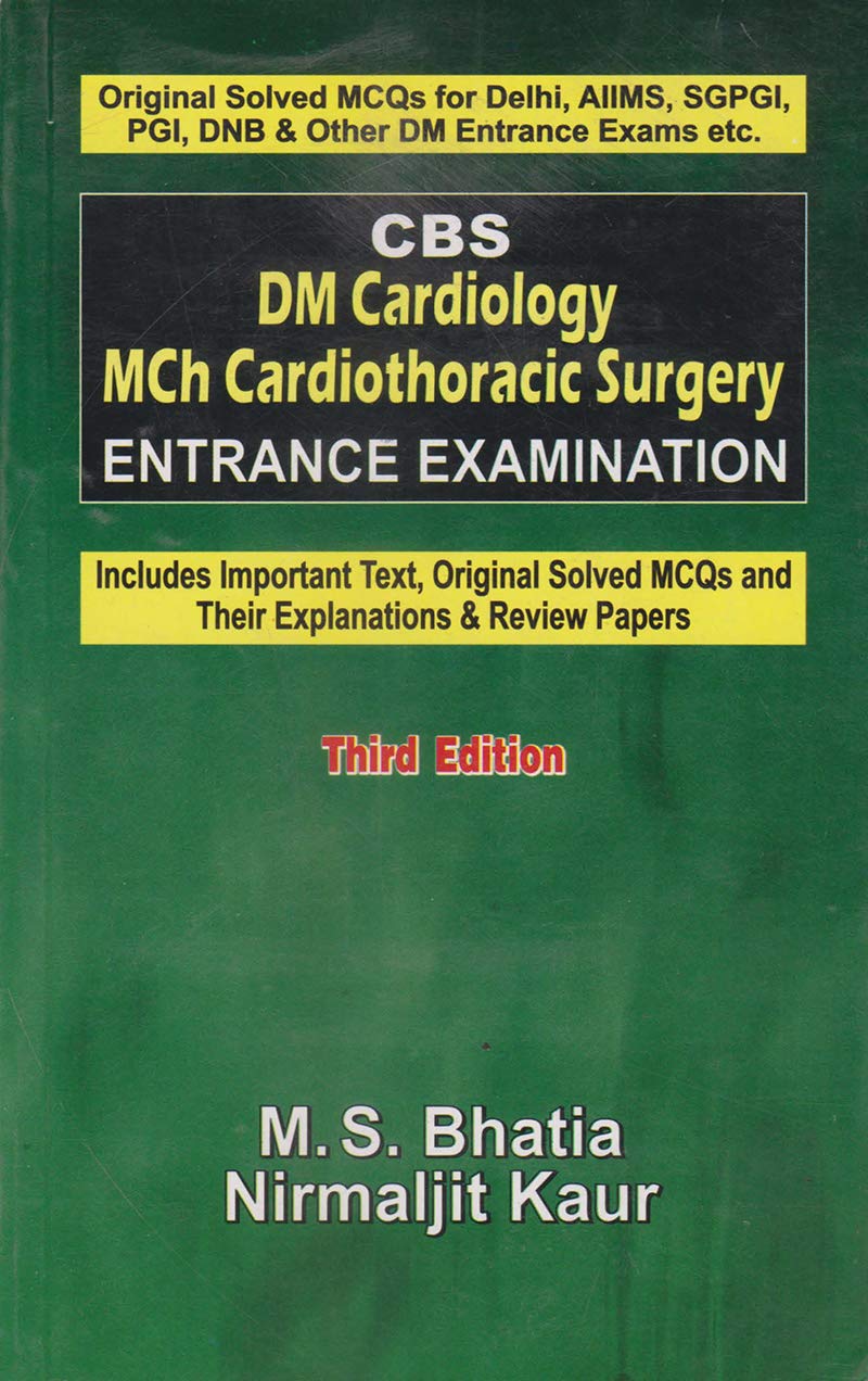 CBS DM Cardiology MCH Cardiothoracic Surgery Entrance Examination (Includes Important Text, Original Solved MCQ’s and Their Explanations & Review Papers), 3e