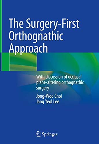 The Surgery-First Orthognathic Approach: With discussion of occlusal plane-altering orthognathic surgery