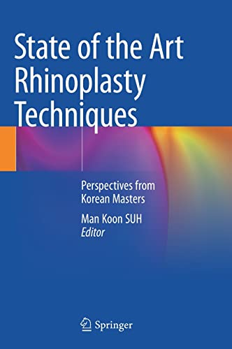 State of the Art Rhinoplasty Techniques: Perspectives from Korean Masters 1st ed. 2022 Edition