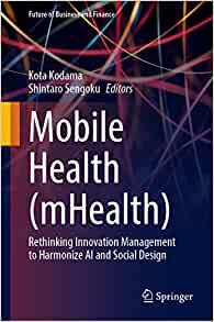 Mobile Health (mHealth): Rethinking Innovation Management to Harmonize AI and Social Design (Future of Business and Finance)