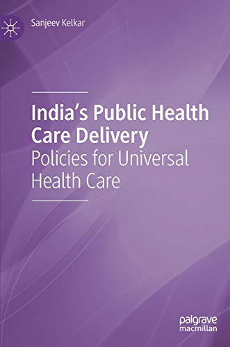 India’s Public Health Care Delivery: Policies for Universal Health Care