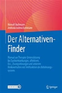 Der Alternativen-Finder: Manual zur Therapie-Unterstützung bei Suchterkrankungen, affektiven, Ess-, Zwangsstörungen und anderem Risikoverhalten mit Fehlfunktion des Belohnungssystems (German Edition)