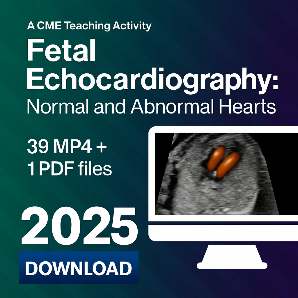 2025 Fetal Echocardiography: Normal and Abnormal Hearts (Videos + Slides)