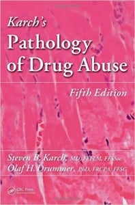 Karch’s Pathology of Drug Abuse, Fifth Edition