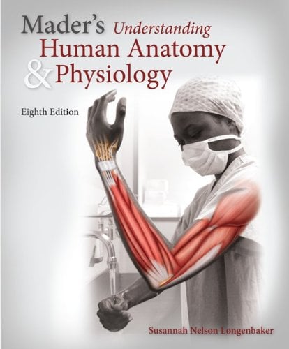Mader’s Understanding Human Anatomy & Physiology, 8th Edition