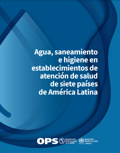 Agua, saneamiento e higiene en establecimientos de atención de salud de siete países de América Latina (Spanish Edition)