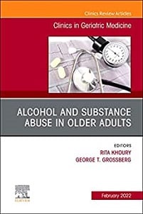 Alcohol and Substance Abuse In Older Adults Volume 38, Issue 1, An Issue of Clinics in Geriatric Medicine (Volume 38-1) (The Clinics: Internal Medicine, Volume 38-1)