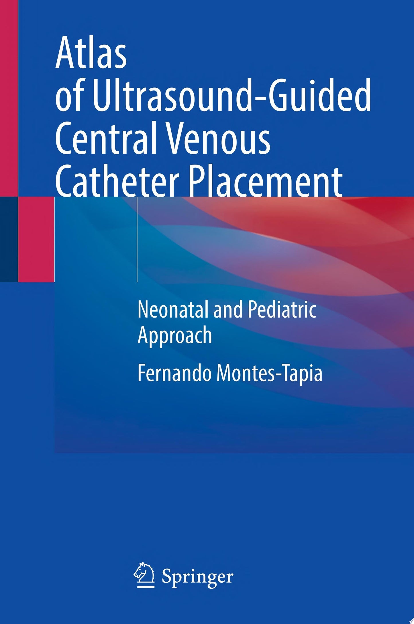 Atlas of Ultrasound-Guided Central Venous Catheter Placement: Neonatal and Pediatric Approach