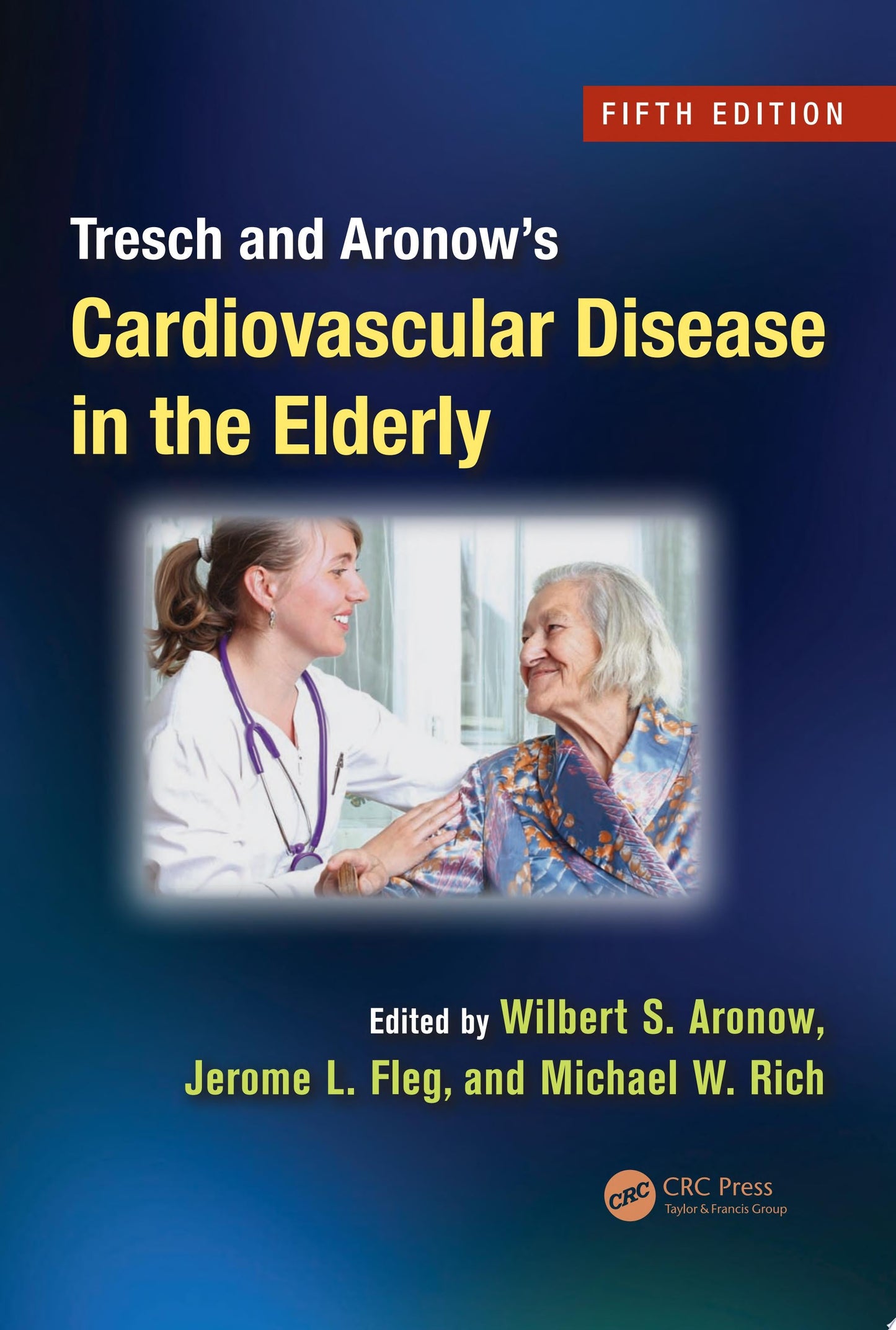 Tresch and Aronow’s Cardiovascular Disease in the Elderly, Fifth Edition