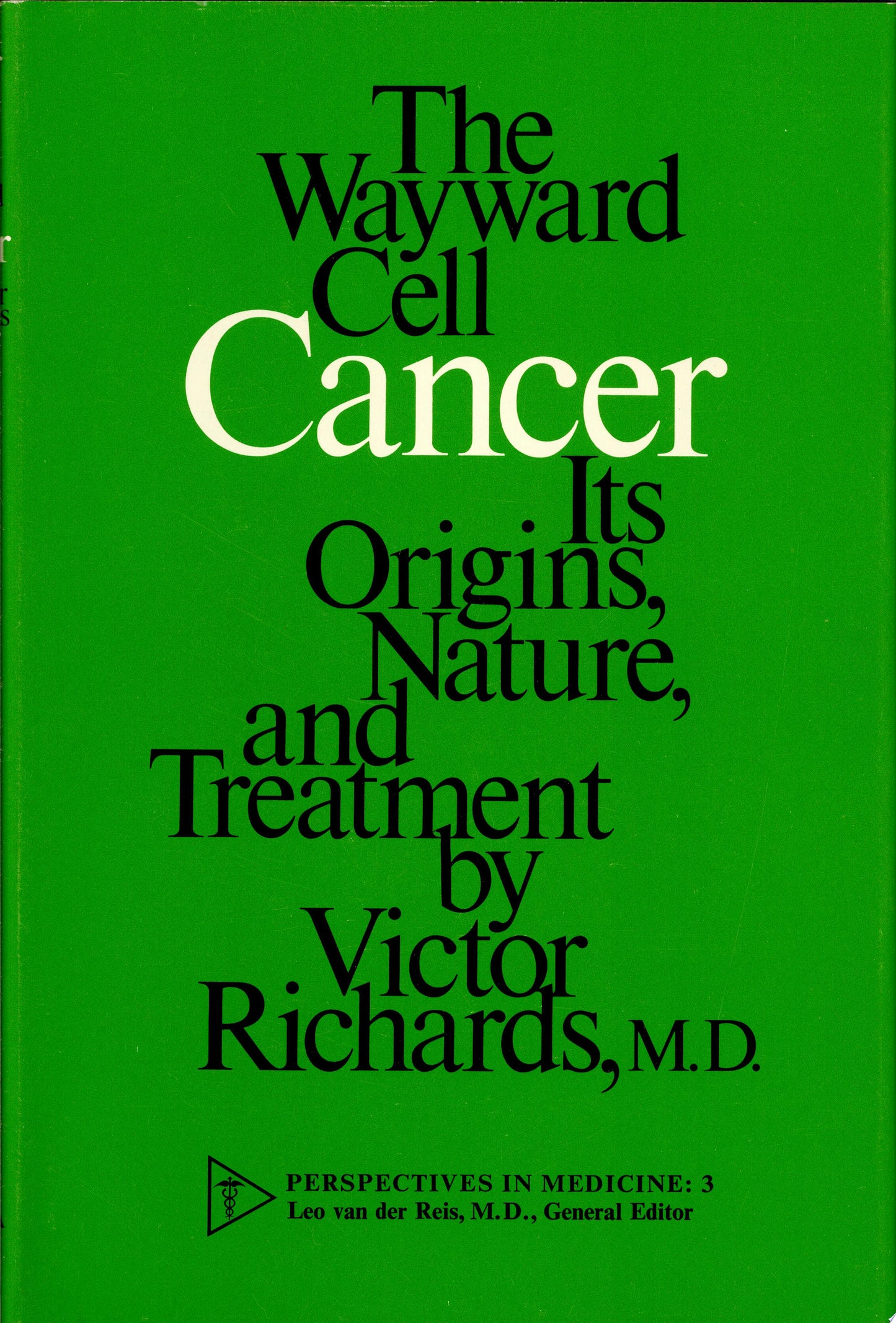 Cancer: The Wayward Cell, Its Origins, Nature, and Treatment