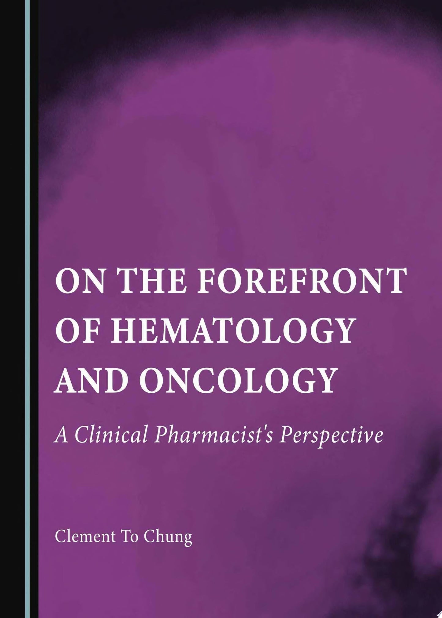 On the Forefront of Hematology and Oncology: A Clinical Pharmacist's Perspective