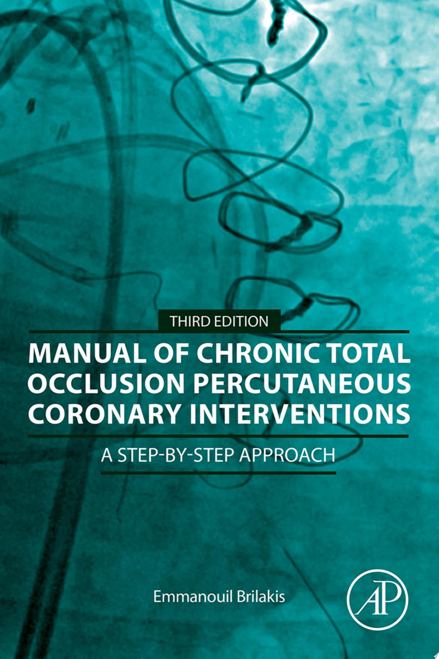 Manual of Chronic Total Occlusion Percutaneous Coronary Interventions: A Step-by-Step Approach, 3rd edition