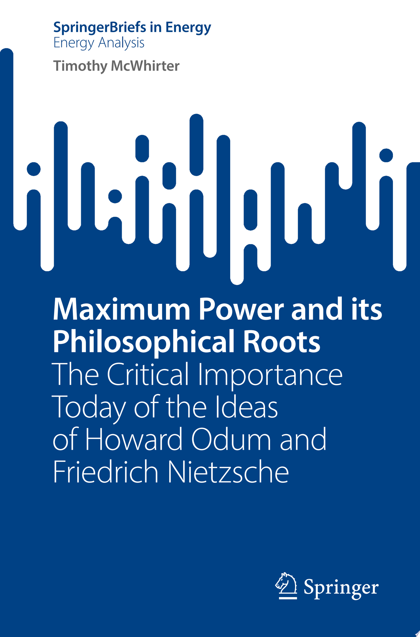 Maximum Power and its Philosophical Roots: The Critical Importance Today of the Ideas of Howard Odum and Friedrich Nietzsche
