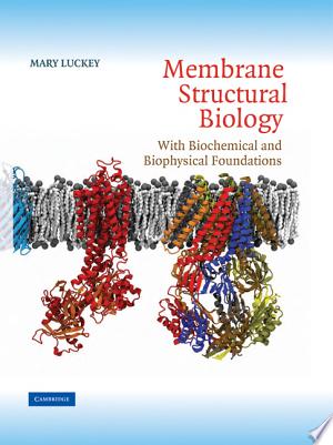 Membrane Structural Biology: With Biochemical and Biophysical Foundations, 2nd Edition
