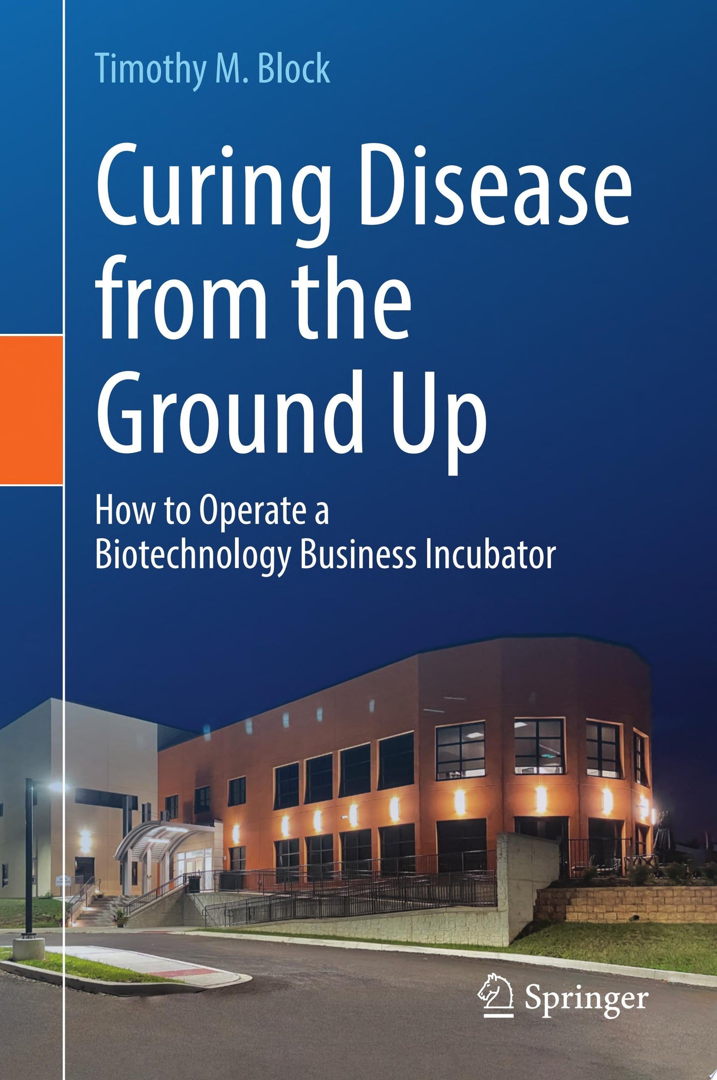 Curing Disease from the Ground Up: How to Operate a Biotechnology Business Incubator