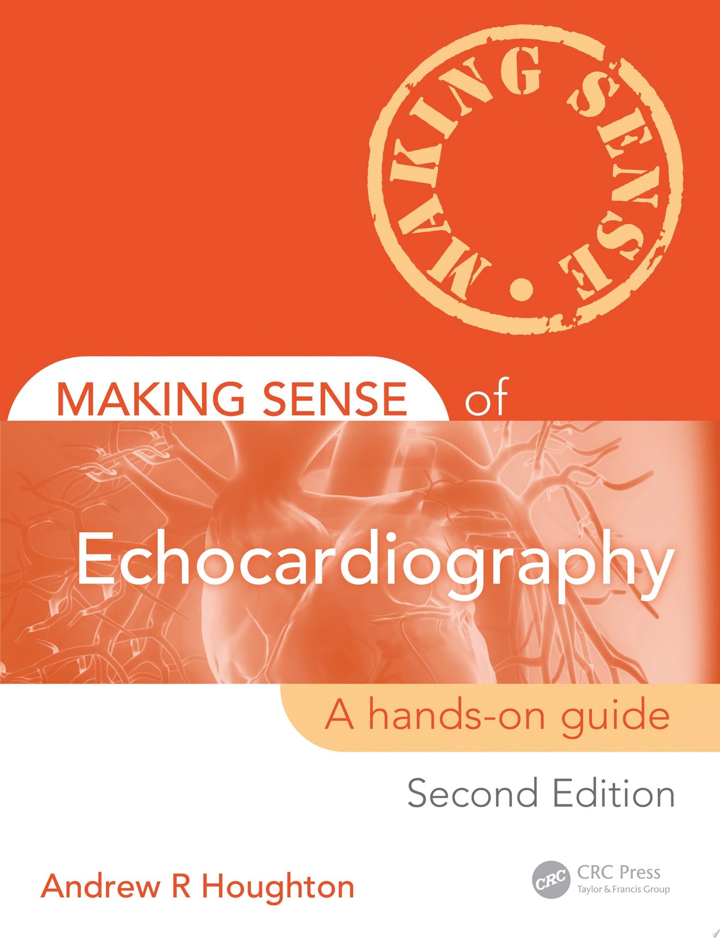 Making Sense of Echocardiography: A Hands-on Guide, Second Edition
