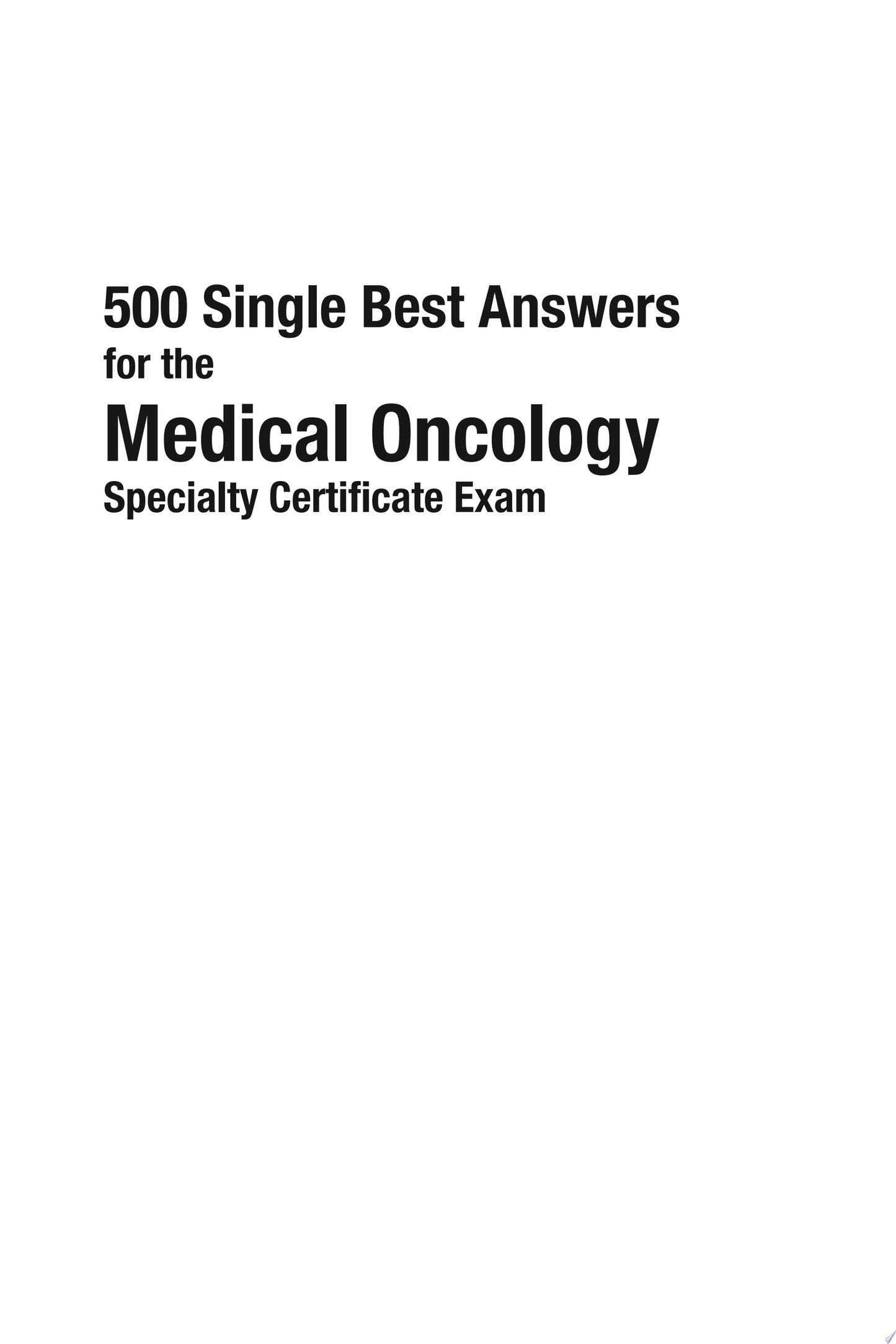500 SBAs for the Medical Oncology Specialty Certificate Exam