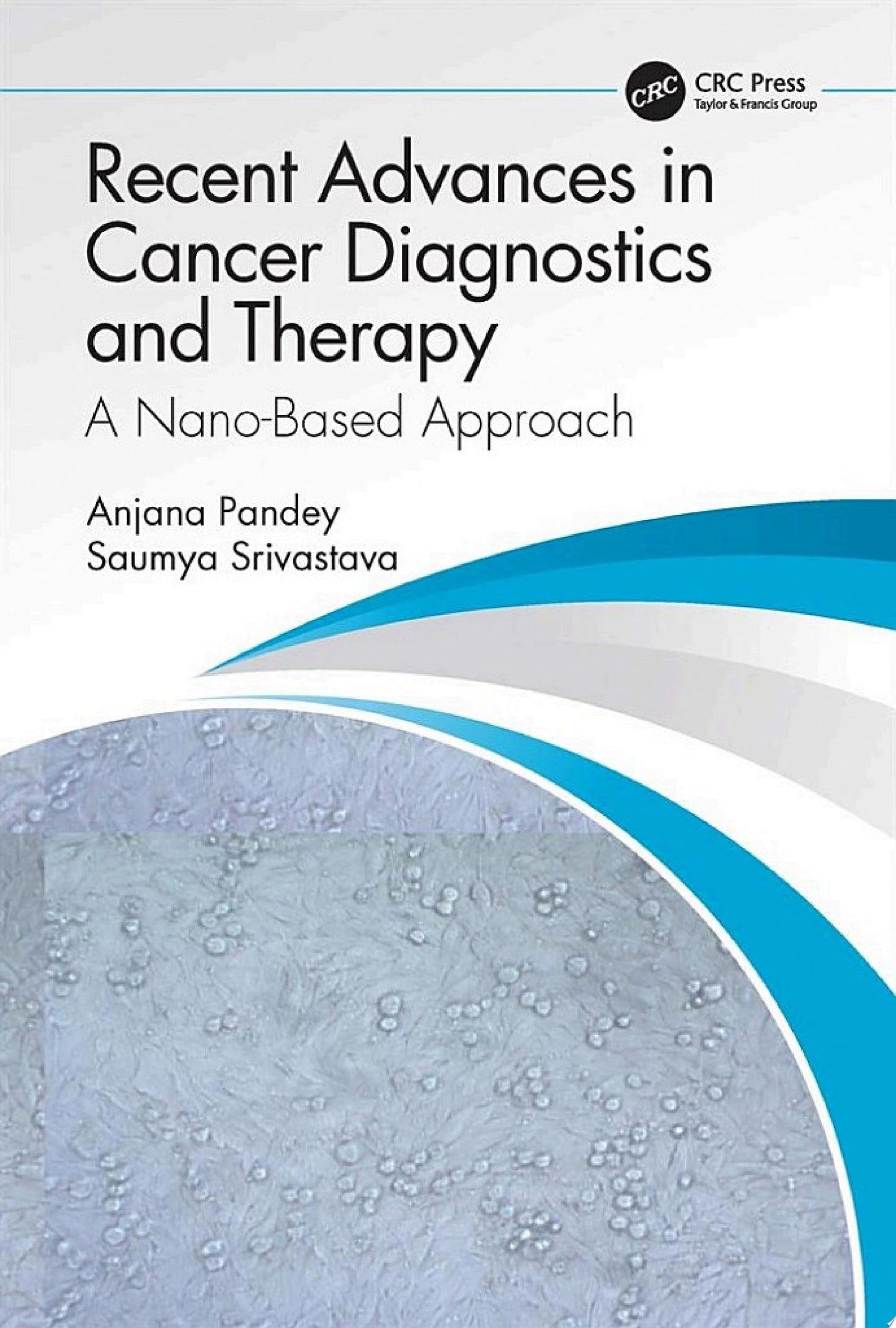 Recent Advances in Cancer Diagnostics and Therapy: A Nanobased Approach