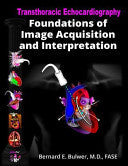 Transthoracic Echocardiography: Foundations of Image Acquisition and Interpretation, 3rd Edition