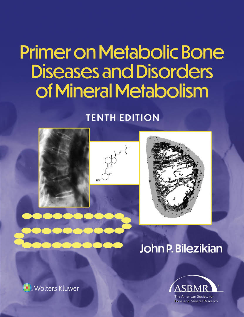 Primer on the Metabolic Bone Diseases and Disorders of Mineral Metabolism, 10th edition