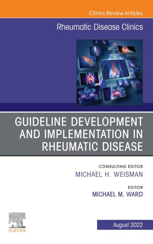 Treatment Guideline Development and Implementation, An Issue of Rheumatic Disease Clinics of North America, E-Book (The Clinics: Internal Medicine)
