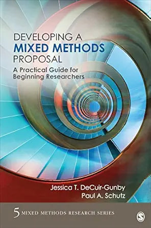 Developing a Mixed Methods Proposal: A Practical Guide for Beginning Researchers (Mixed Methods Research Series Book 5)