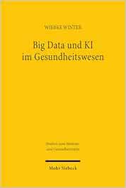 Big Data und KI im Gesundheitswesen: Zwischen Innovation und Informationeller Selbstbestimmung (MGR, Band 9)