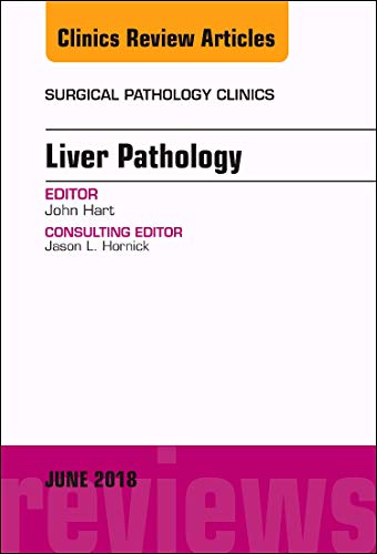 Liver Pathology, An Issue of Surgical Pathology Clinics (Volume 11-2) (The Clinics: Surgery (Volume 11-2))