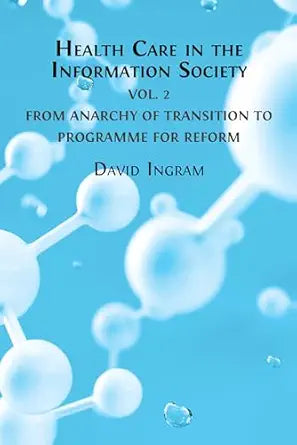 Health Care in the Information Society: Volume 2 – From Anarchy of Transition to Programme for Reform